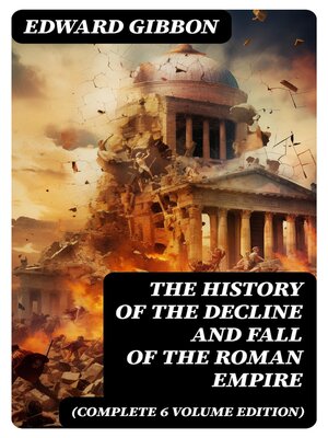 cover image of The History of the Decline and Fall of the Roman Empire (Complete 6 Volume Edition)